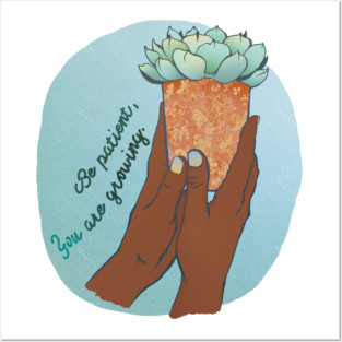 Be Patient You Are Growing Posters and Art