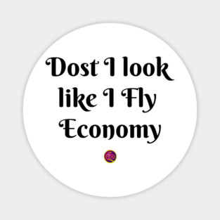 dost I look like I fly economy Magnet