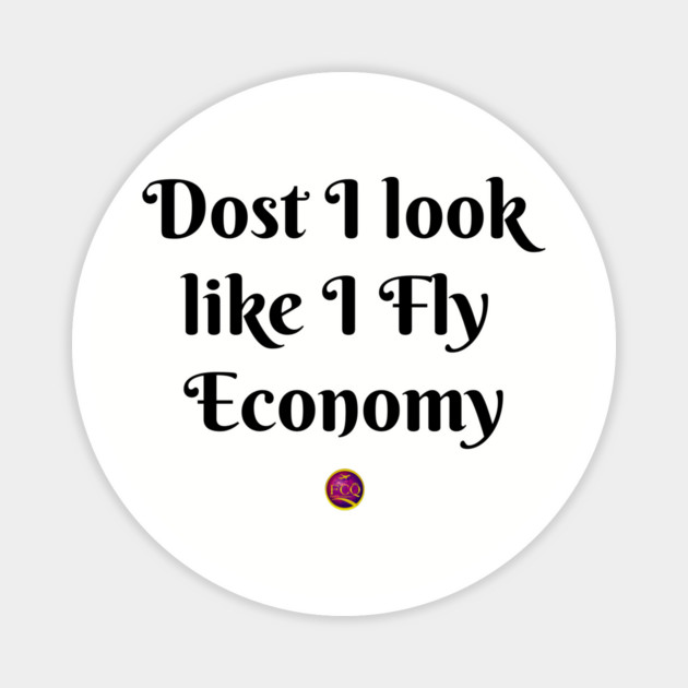 dost I look like I fly economy Magnet by FirstClassQueen