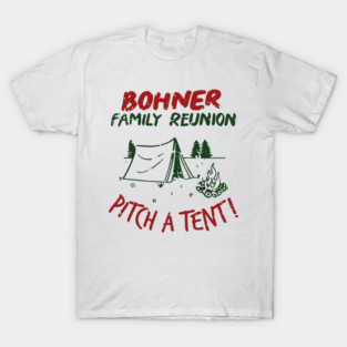 Bohner Family Reunion Pitch A Tent T-Shirt