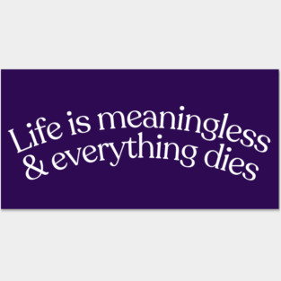 Life Is Meaningless / Nihilist Typography Posters and Art