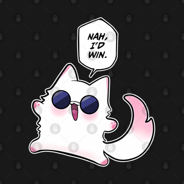 Nah I'd Win by Otakuverse