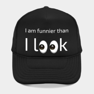 I am funnier than i look Hat