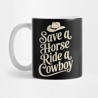 Save a Horse Ride a Cowboy Country Humor Mug