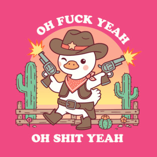 Oh Fuck Yeah, Oh Shit Yeah T-Shirt