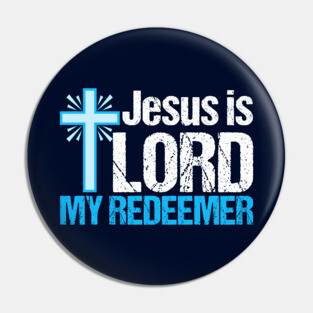 Jesus is Lord My Redeemer Pin