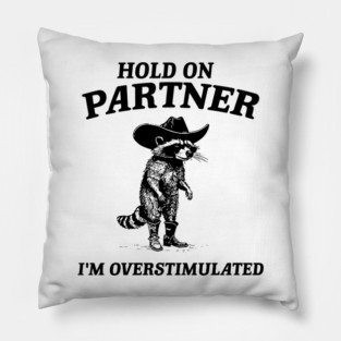 Hold On Partner I'm Overstimulated Cowboy Raccoon Vintage, Overstimulated Raccoon Meme Pillow