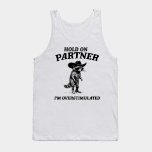Hold On Partner I'm Overstimulated Cowboy Raccoon Vintage, Overstimulated Raccoon Meme Tank Top