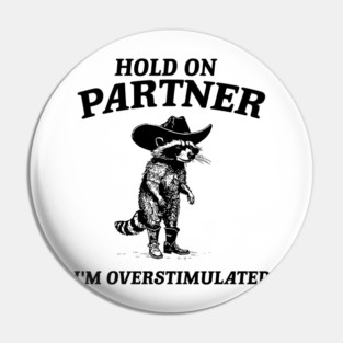 Hold On Partner I'm Overstimulated Cowboy Raccoon Vintage, Overstimulated Raccoon Meme Pin