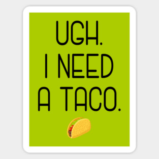 Ugh. I need a taco. Sticker