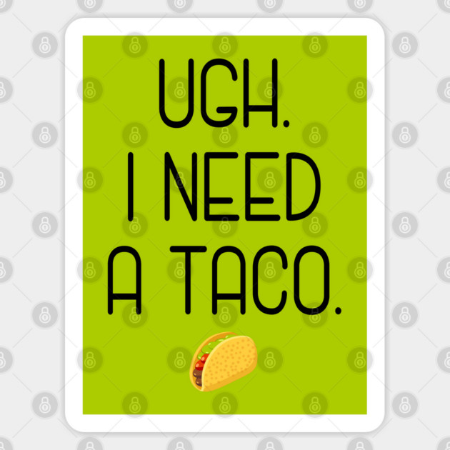 Ugh. I need a taco. Sticker by Stars Hollow Mercantile
