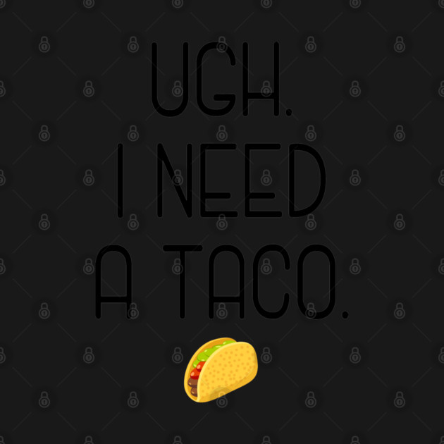 Ugh. I need a taco. by Stars Hollow Mercantile