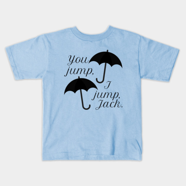 You jump, I jump, Jack. Kids T-Shirt by Stars Hollow Mercantile