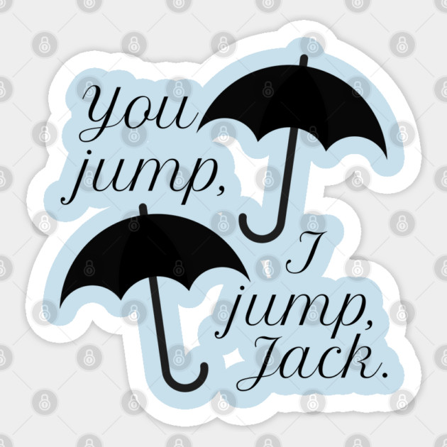 You jump, I jump, Jack. Sticker by Stars Hollow Mercantile