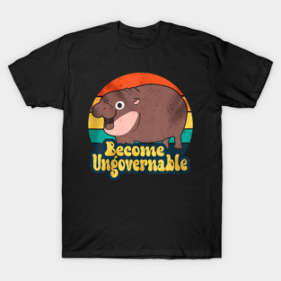 Become Ungovernable Funny Baby Hippo Moo Deng Funny Saying T-Shirt