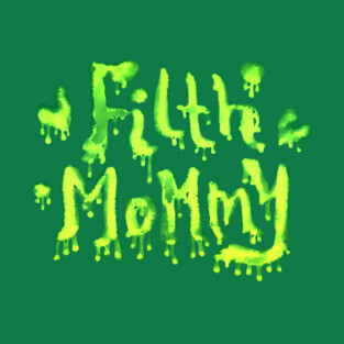 FILTH MOMMY (slime) T-Shirt