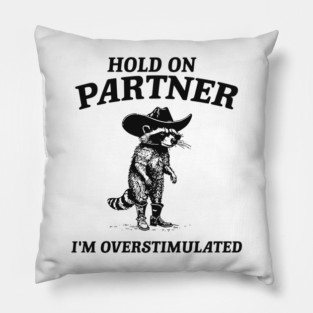 Hold On Partner I'm Overstimulated Cowboy Raccoon Pillow