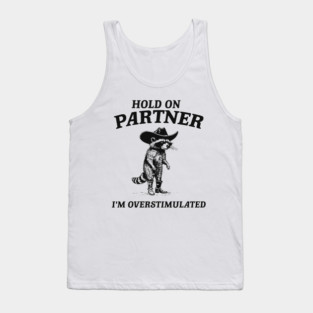 Hold On Partner I'm Overstimulated Cowboy Raccoon Tank Top