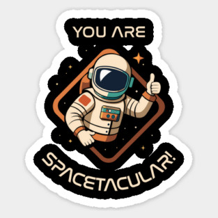 You Are Spacetacular! Sticker