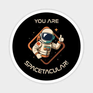 You Are Spacetacular! Magnet