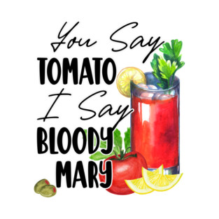 You Say Tomato I Say Bloody Mary T-Shirt
