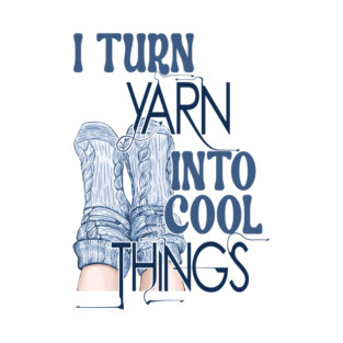 I Turn Yarn Into Cool Things T-Shirt