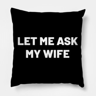 let-me-ask-my-wife Pillow