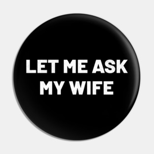 let-me-ask-my-wife Pin