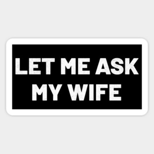 let-me-ask-my-wife Sticker