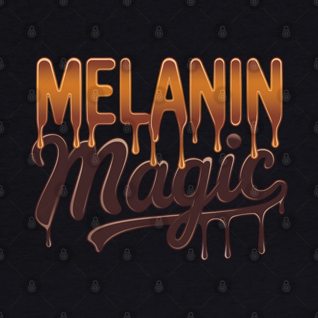 Melanin Magic Dripping by UrbanLifeApparel
