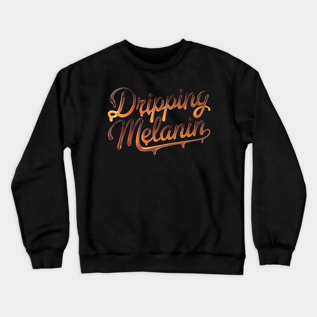 Dripping Melanin Crewneck Sweatshirt by UrbanLifeApparel
