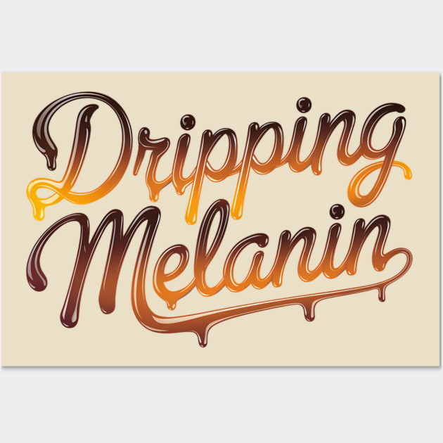Dripping Melanin Wall Art by UrbanLifeApparel