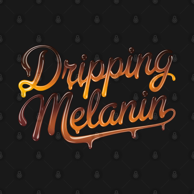 Dripping Melanin by UrbanLifeApparel