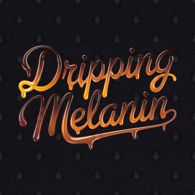 Dripping Melanin by UrbanLifeApparel