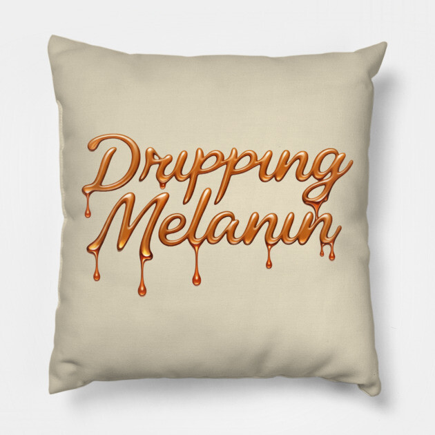 Dripping Melanin Pillow by UrbanLifeApparel