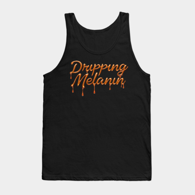 Dripping Melanin Tank Top by UrbanLifeApparel
