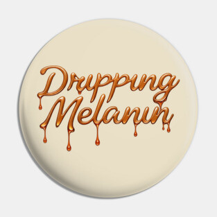 Dripping Melanin Pin