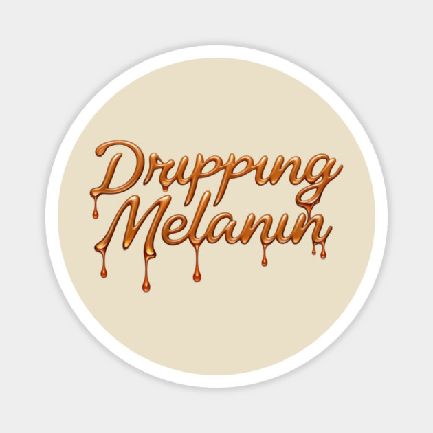 Dripping Melanin Magnet by UrbanLifeApparel