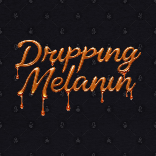 Dripping Melanin by UrbanLifeApparel