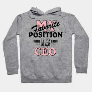 My Favorite Position Is CEO Workplace Humor Hoodie