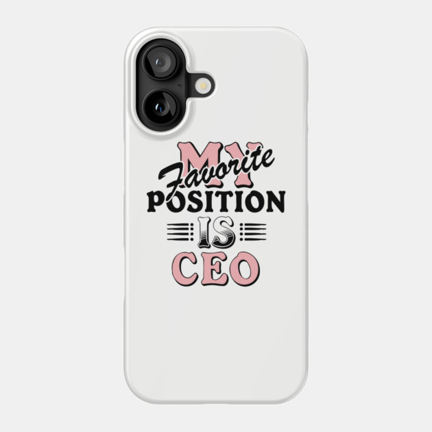 My Favorite Position Is CEO Workplace Humor Phone Case by Anticorporati