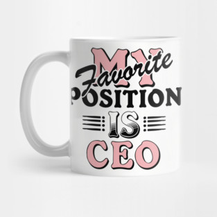 My Favorite Position Is CEO Workplace Humor Mug