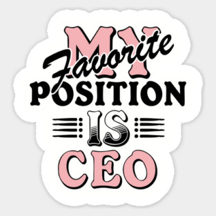 My Favorite Position Is CEO Workplace Humor Sticker