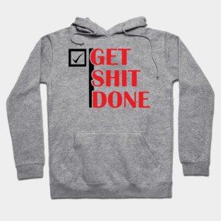 Get Shit Done Motivational Sarcastic Humor Hoodie