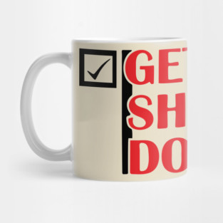 Get Shit Done Motivational Sarcastic Humor Mug