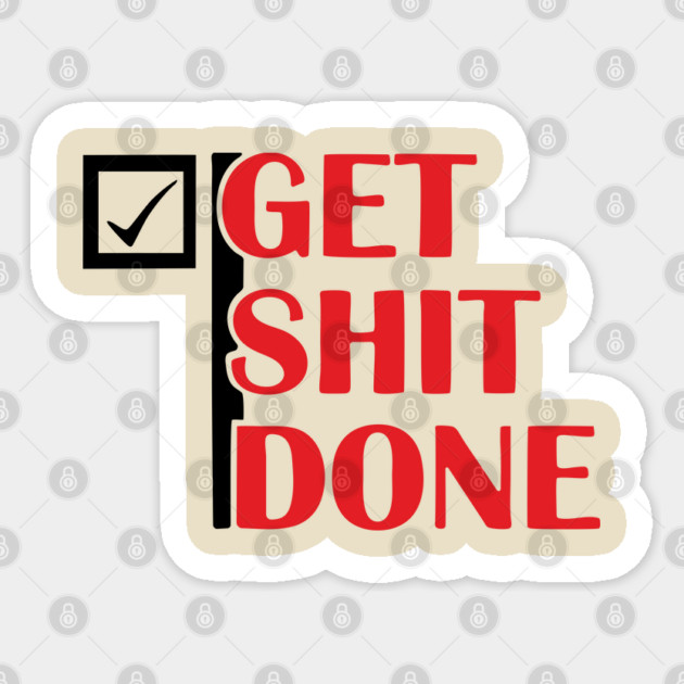 Get Shit Done Motivational Sarcastic Humor Sticker by Anticorporati