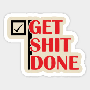 Get Shit Done Motivational Sarcastic Humor Magnet