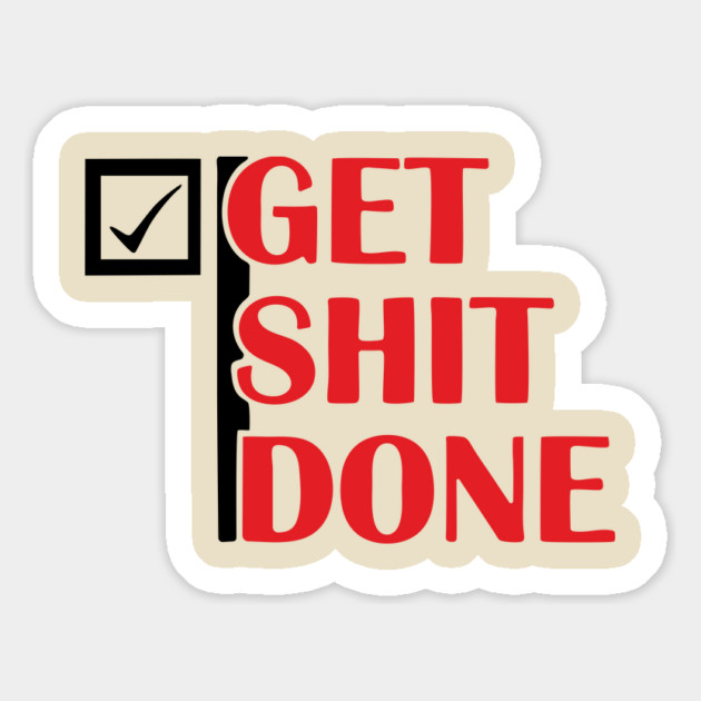 Get Shit Done Motivational Sarcastic Humor Magnet by Anticorporati