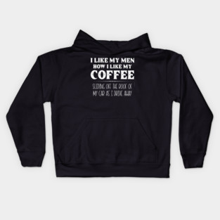I Like My Men How I Like My Coffee - Funny Coffee Lover Quote Kids Hoodie