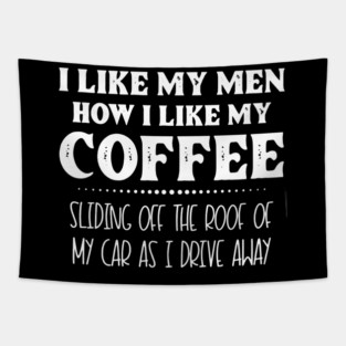 I Like My Men How I Like My Coffee - Funny Coffee Lover Quote Tapestry